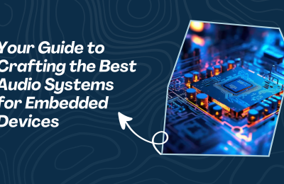 Learn Designing the Best Audio Subsystems for Embedded Devices